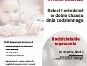 Zapraszamy do udziału w Konferencji „Dzieci i młodzież w dobie chaosu dnia codziennego – rodzicielskie wyzwania”
