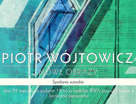 Piotr Wójtowicz Nowe obrazy. Plakat zapraszający na spotkanie z autorem