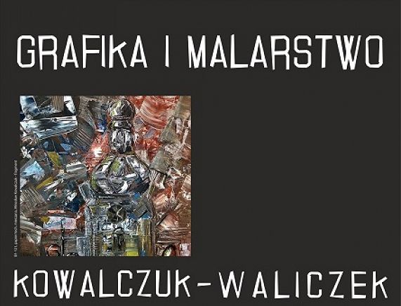 Grafika plakat - Kowalczuk-Waliczek – Grafika i Malarstwo w Wieży Farnej
