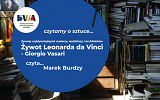 Plakat - Czytamy o sztuce... Żywoty najsłynniejszych malarzy, rzeźbiarzy i architektów – Żywot Leonarda da Vinci, Giorgio Vasari