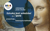 Grafika - Edukujemy przez sztukę: Sztuką jest wiedzieć – quiz z historii sztuki