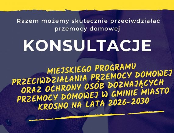 Konsultacje dotyczące Miejskiego programu przeciwdziałania przemocy domowej oraz ochrony osób doznających przemocy domowej w Gminie Miasto Krosno na lata 2026-2030